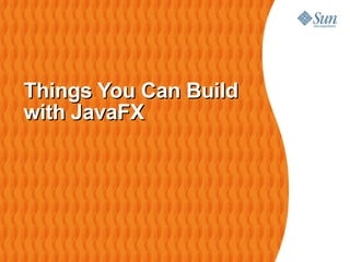 Things You Can Build with JavaFX   
