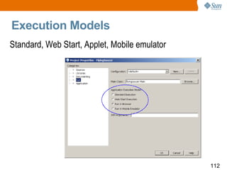 Execution Models Standard, Web Start, Applet, Mobile emulator 
