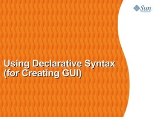 Using Declarative Syntax (for Creating GUI) 