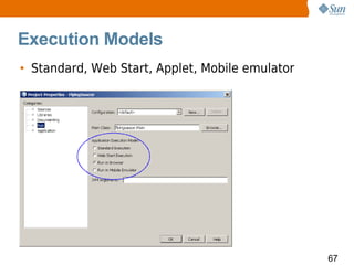 Execution Models
• Standard, Web Start, Applet, Mobile emulator




                                                 67
 