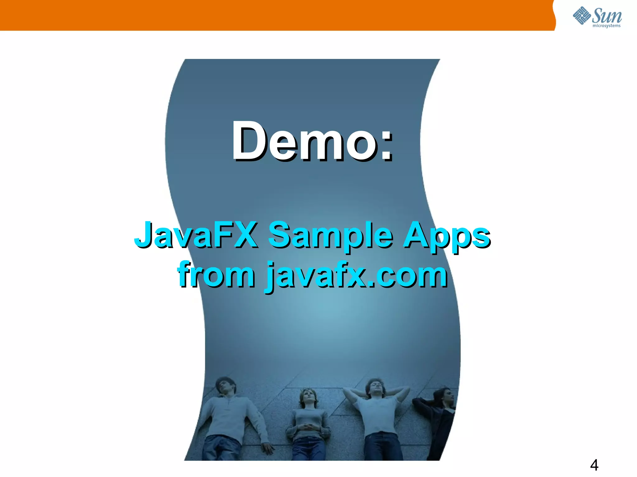 Demo:
JavaFX Sample Apps
  from javafx.com




                     4
 