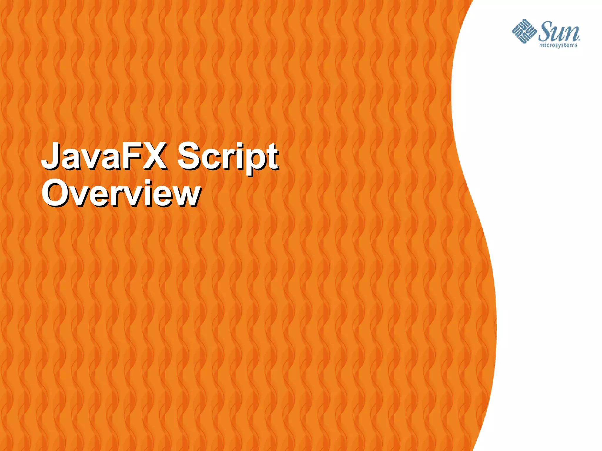 JavaFX Script
Overview
 