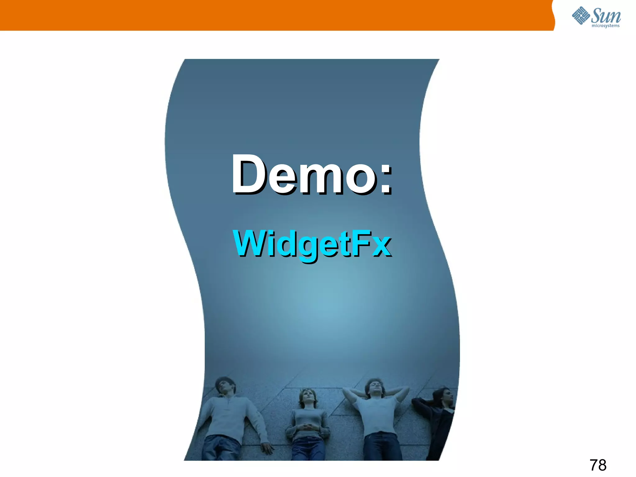 Demo:
WidgetFx




           78
 
