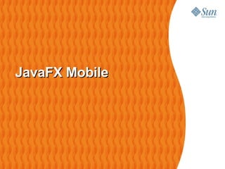 JavaFX Mobile
 