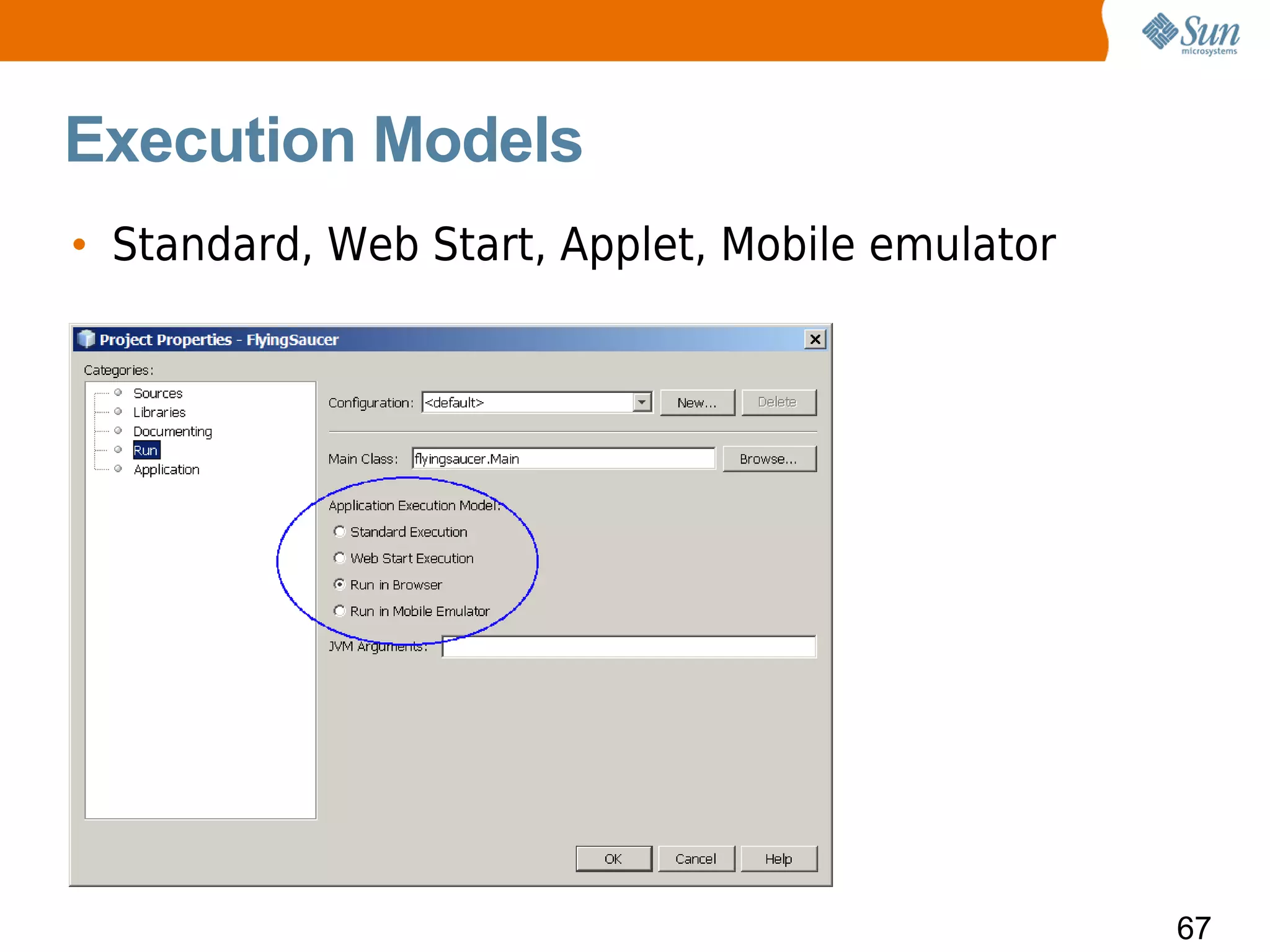 Execution Models
• Standard, Web Start, Applet, Mobile emulator




                                                 67
 