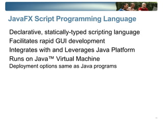Multiple devices JavaFX is  THE  platform for  creating and delivering  Rich Internet Application s  across all the screens of your life 