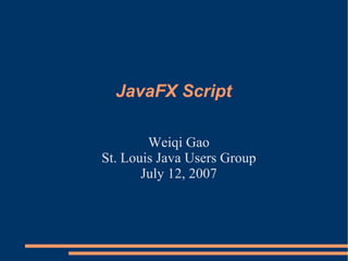 JavaFX Script ,[object Object],[object Object],[object Object]
