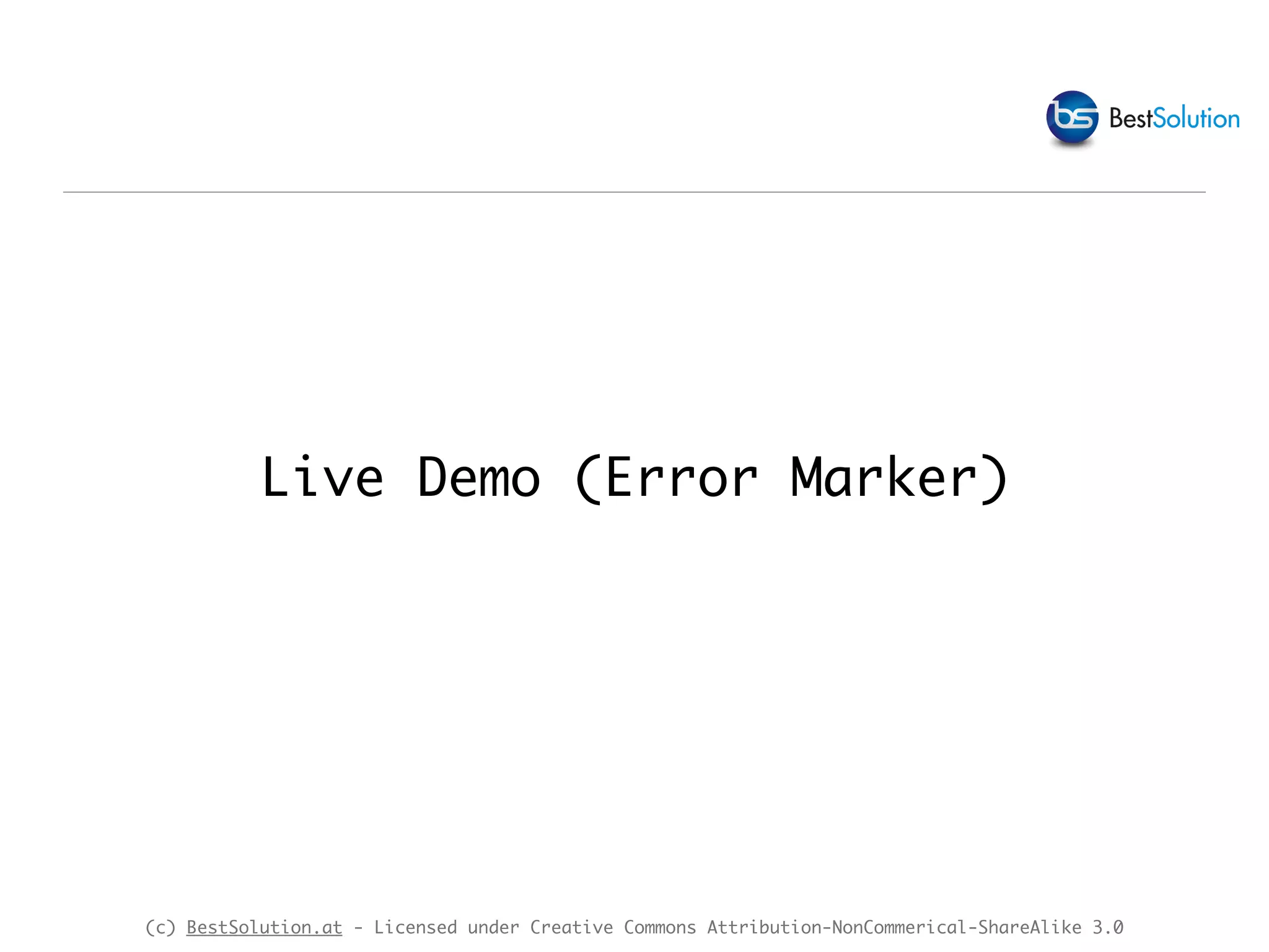 (c) BestSolution.at - Licensed under Creative Commons Attribution-NonCommerical-ShareAlike 3.0 Live Demo (Error Marker) 