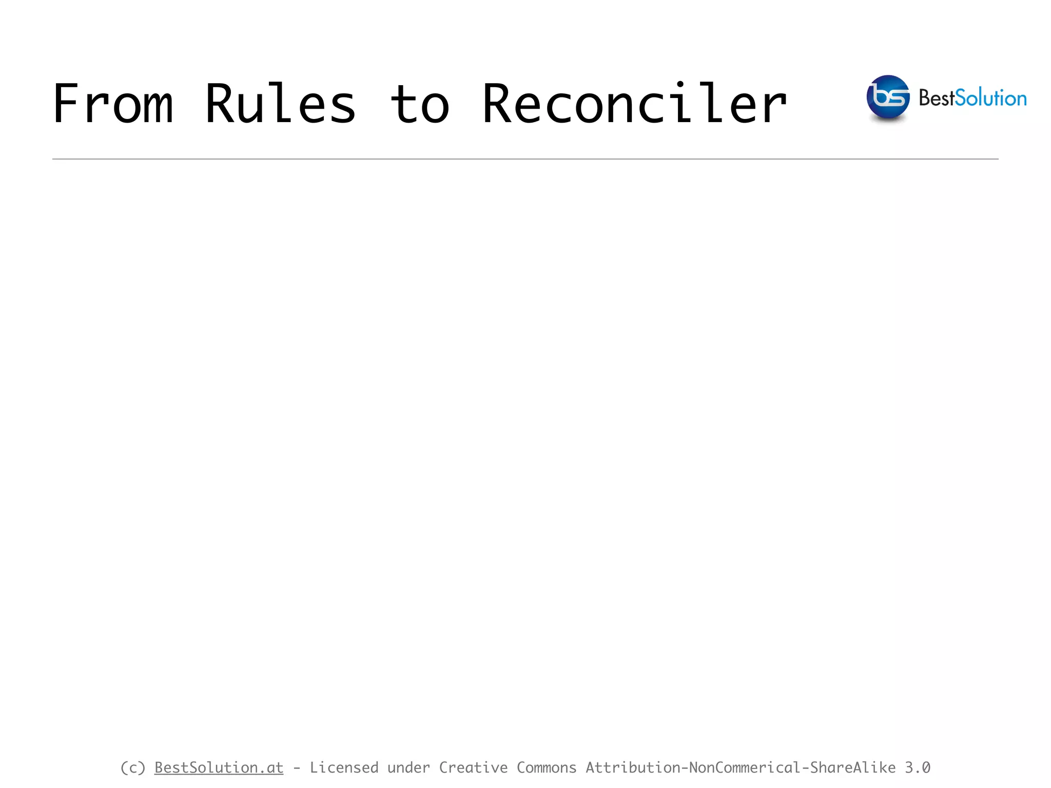 (c) BestSolution.at - Licensed under Creative Commons Attribution-NonCommerical-ShareAlike 3.0 From Rules to Reconciler 