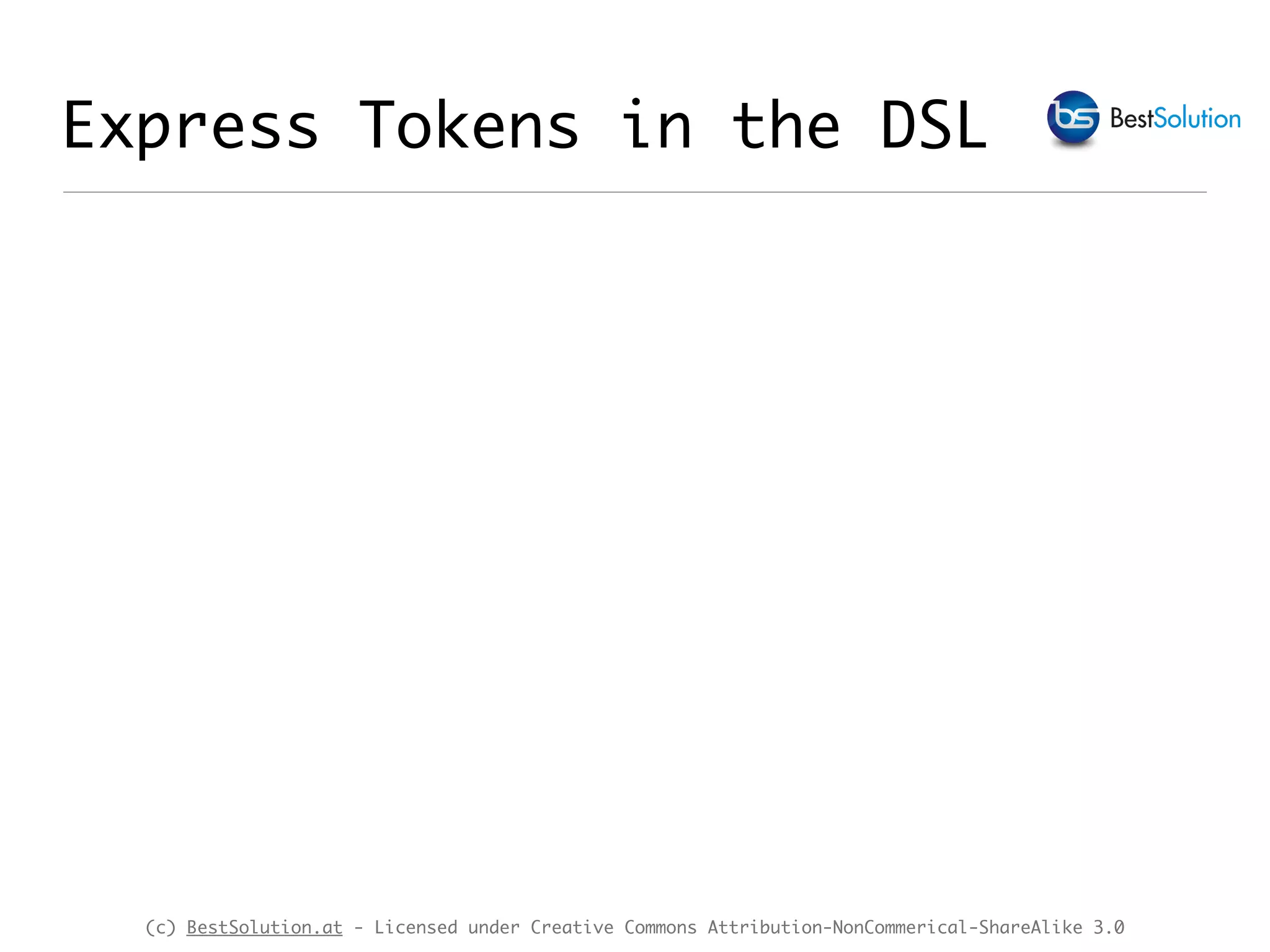 (c) BestSolution.at - Licensed under Creative Commons Attribution-NonCommerical-ShareAlike 3.0 Express Tokens in the DSL 