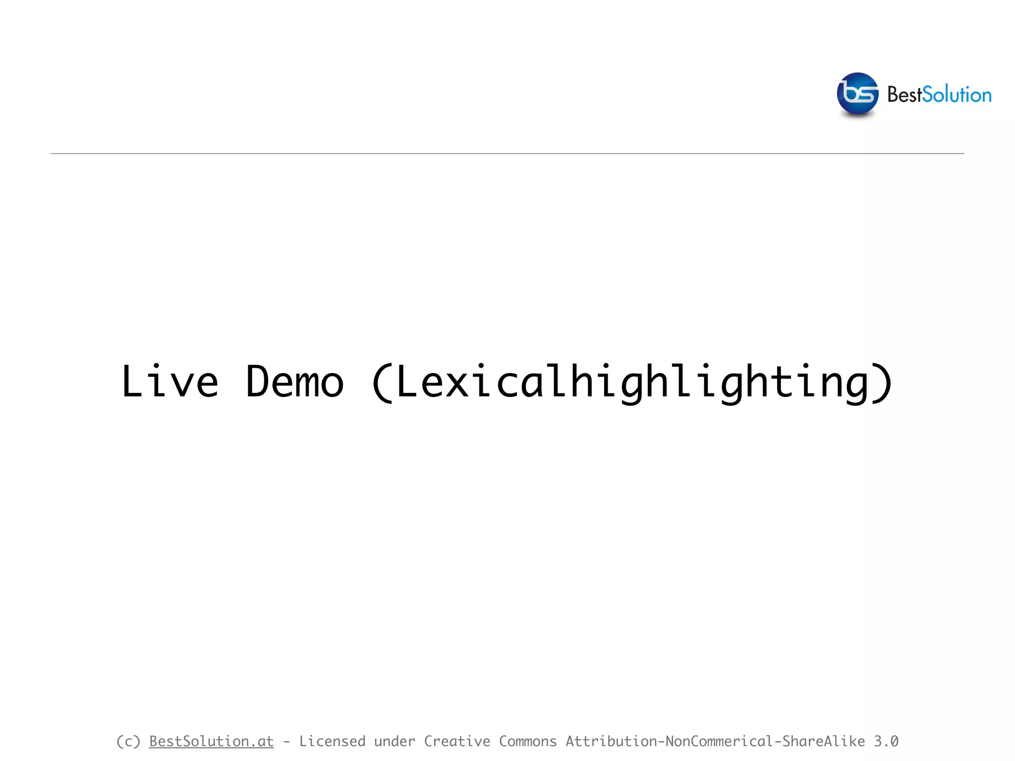 (c) BestSolution.at - Licensed under Creative Commons Attribution-NonCommerical-ShareAlike 3.0 Live Demo (Lexicalhighlighting) 