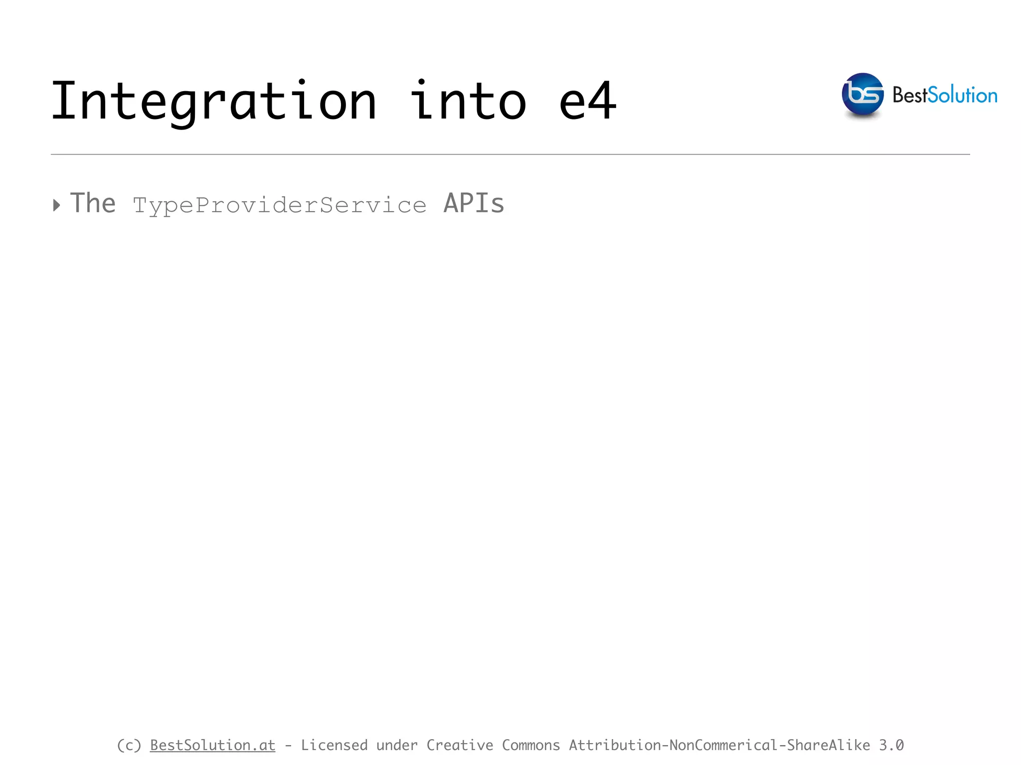 (c) BestSolution.at - Licensed under Creative Commons Attribution-NonCommerical-ShareAlike 3.0 Integration into e4 ‣ The TypeProviderService APIs 
