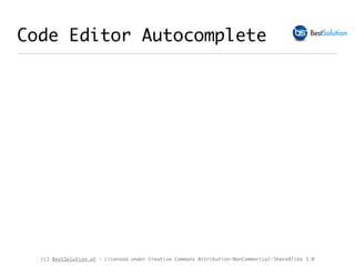 (c) BestSolution.at - Licensed under Creative Commons Attribution-NonCommerical-ShareAlike 3.0
Code Editor Autocomplete
 