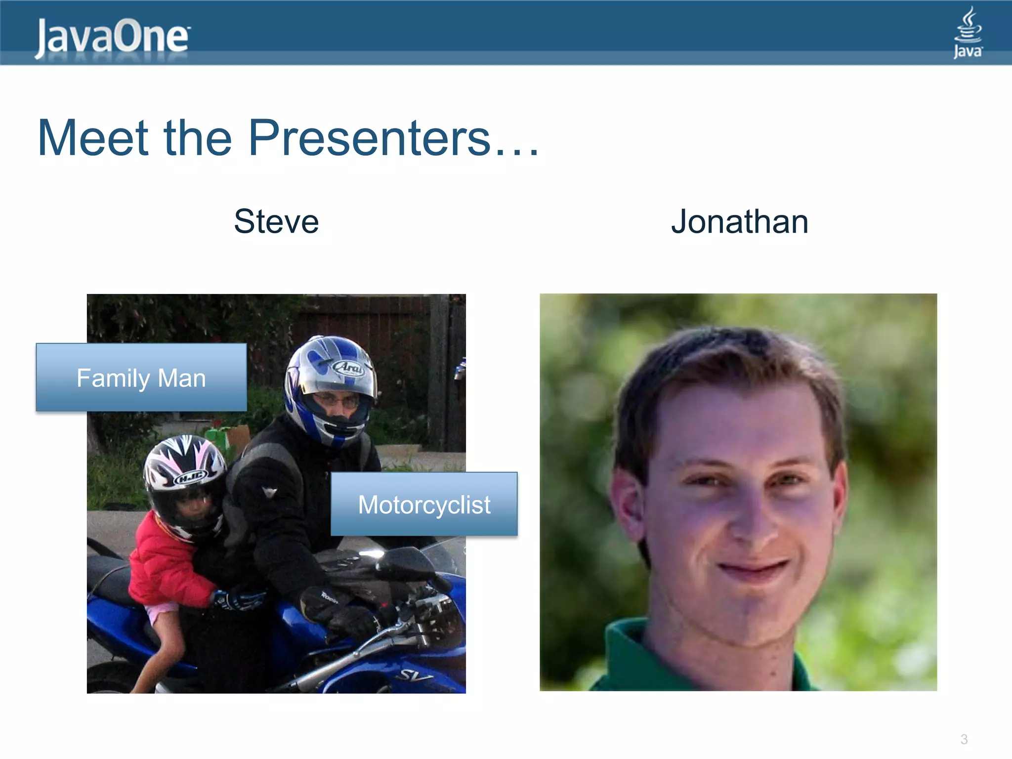 Meet the Presenters… Steve Jonathan Family Man Motorcyclist 3 