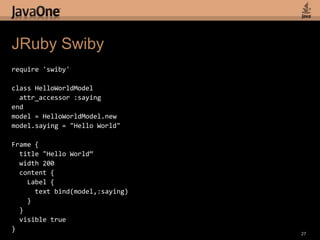 JRuby Example 2rect = Rectangle.newrect.x = 25rect.y = 40rect.width = 100rect.height = 50rect.fill = Color::REDscene.content.add(rect)timeline = Timeline.newtimeline.repeat_count= Timeline::INDEFINITEtimeline.auto_reverse = truekv = KeyValue.new(rect, Rectangle::X, 200);kf = KeyFrame.new(Duration.valueOf(500), kv);timeline.key_frames.addkf;timeline.play();