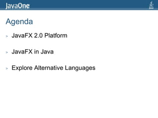 AgendaJavaFX 2.0 PlatformJavaFX in JavaExplore Alternative Languages