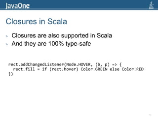 def timeline = new Timeline {repeatCount = INDEFINITEautoReverse = truekeyFrames = List(      new KeyFrame(time: 50) {        values = List(          new KeyValue(rect1.x() -> 300),          new KeyValue(rect2.y() -> 500),          new KeyValue(rect2.width() -> 150)        )      }    )  }Animation in Scala68Duration set by Constructor Parameter