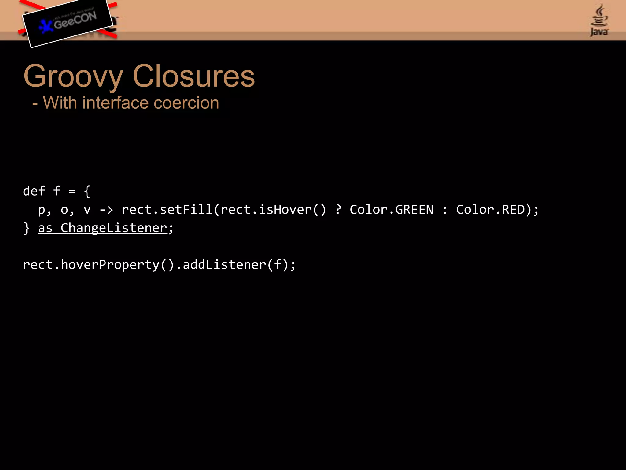 Step 2: Java-ish Groovy Animationsfinal Timeline timeline = new Timeline(repeatCount: Timeline.INDEFINITE,autoReverse: true)final KeyValue kv1 = new KeyValue (rect1.x(), 200);final KeyValue kv2 = new KeyValue (rect2.y(), 200);final KeyValue kv3 = new KeyValue (circle1.radius(), 200);final KeyFramekf = new KeyFrame(Duration.valueOf(750), kv1, kv2, kv3);timeline.getKeyFrames().add(kf);timeline.play();