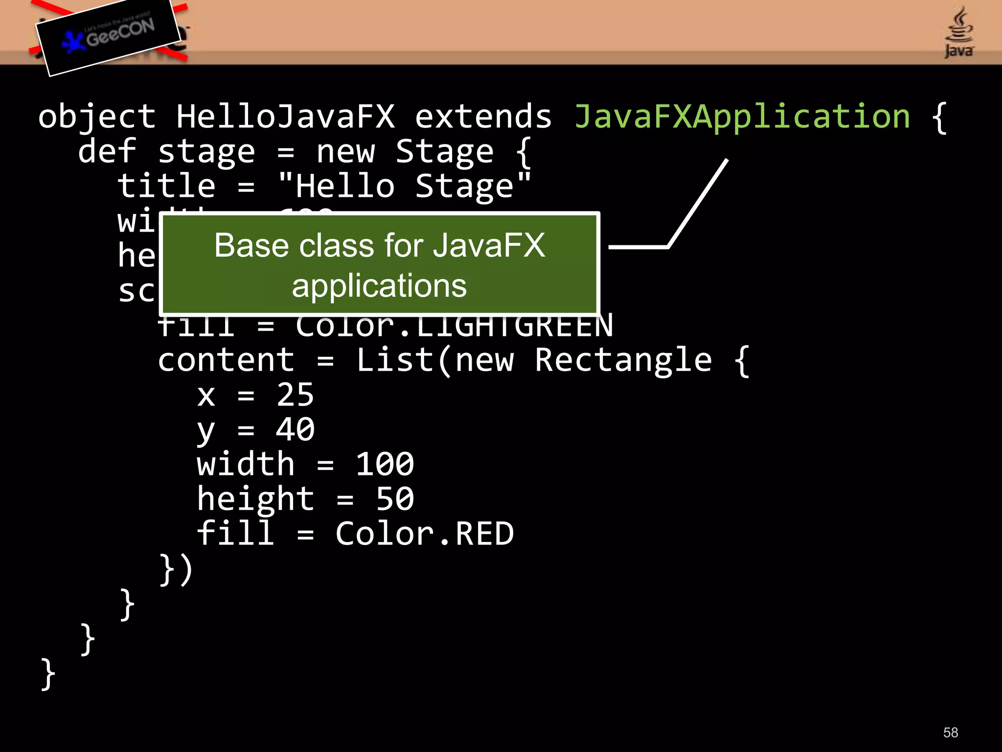 Java vs. Scala DSLpublic class HelloStage extends Application { public void start(Stage stage) { stage.setTitle("Hello Stage");stage.setWidth(600);stage.setHeight(450); Scene scene = new Scene();scene.setFill(Color.LIGHTGREEN); Rectangle rect = new Rectangle();rect.setX(25);rect.setY(40);rect.setWidth(100);rect.setHeight(50);rect.setFill(Color.RED);stage.add(rect);stage.setScene(scene);stage.setVisible(true); } public static void main(String[] args) {Launcher.launch(HelloStage.class, args); }}object HelloJavaFX extends JavaFXApplication { def stage = new Stage { title = "Hello Stage" width = 600 height = 450 scene = new Scene { fill = Color.LIGHTGREEN content = List(new Rectangle { x = 25 y = 40 width = 100 height = 50 fill = Color.RED }) } }}5621 Lines541 Characters17 Lines324 Characters