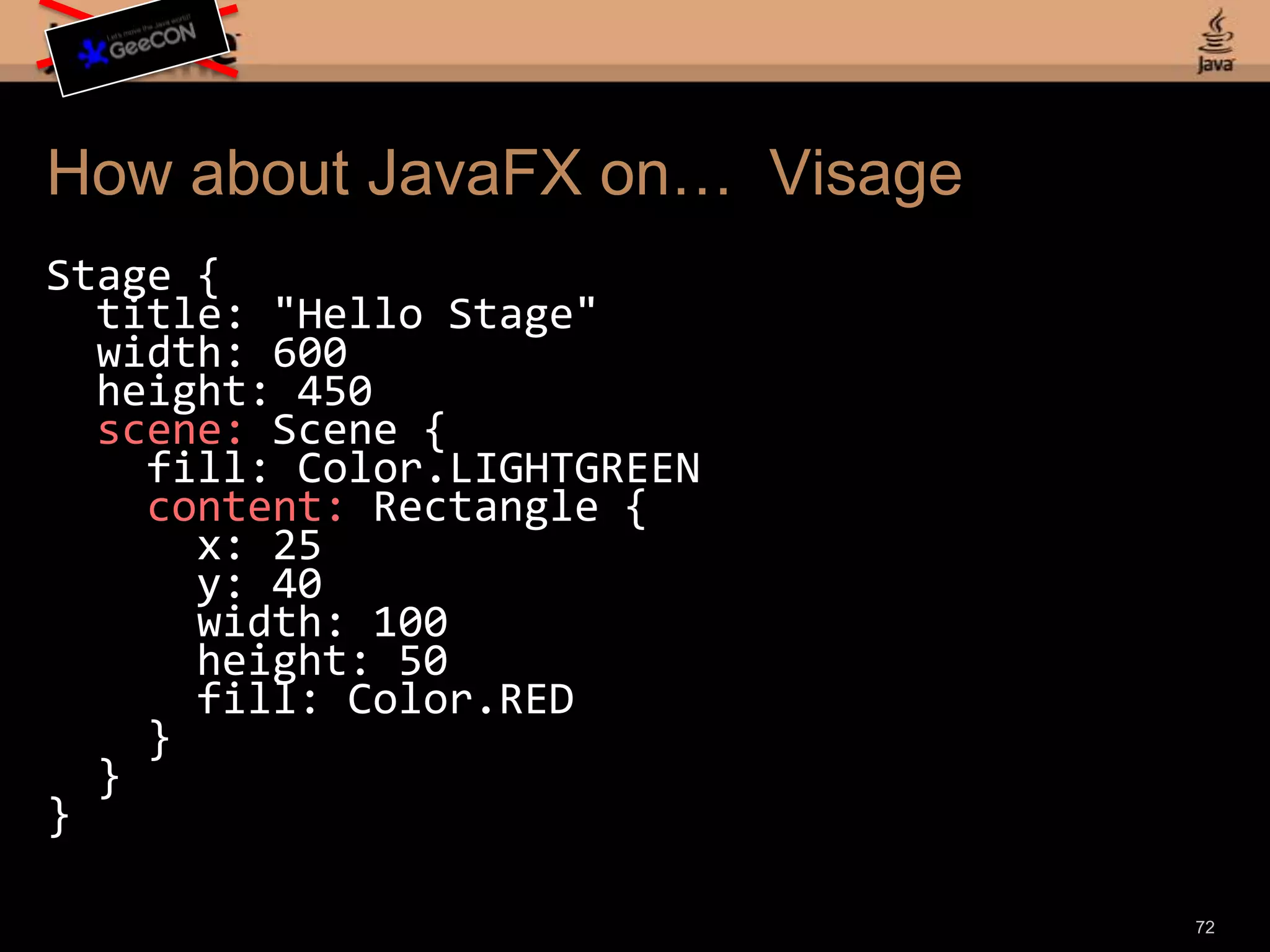 Announcing Project Visage70“Visage is a domain specific language (DSL) designed for the express purpose of writing user interfaces.”Visage project goals:Compile to JavaFX Java APIsEvolve the Language (Annotations, Maps, etc.)Support Other ToolkitsCome join the team!For more info: http://visage-lang.org/