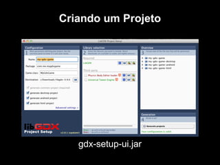 Criando um Projeto




   gdx-setup-ui.jar
 