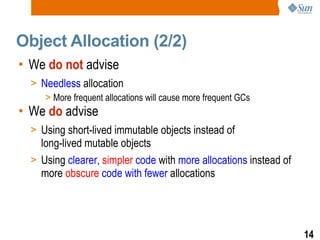 Object Allocation (2/2) <ul><li>We  do not  advise </li></ul><ul><ul><li>Needless  allocation </li></ul></ul><ul><ul><ul><...