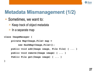 Metadata Mismanagement (1/2) <ul><li>Sometimes, we want to: </li></ul><ul><ul><li>Keep track of object metadata </li></ul>...