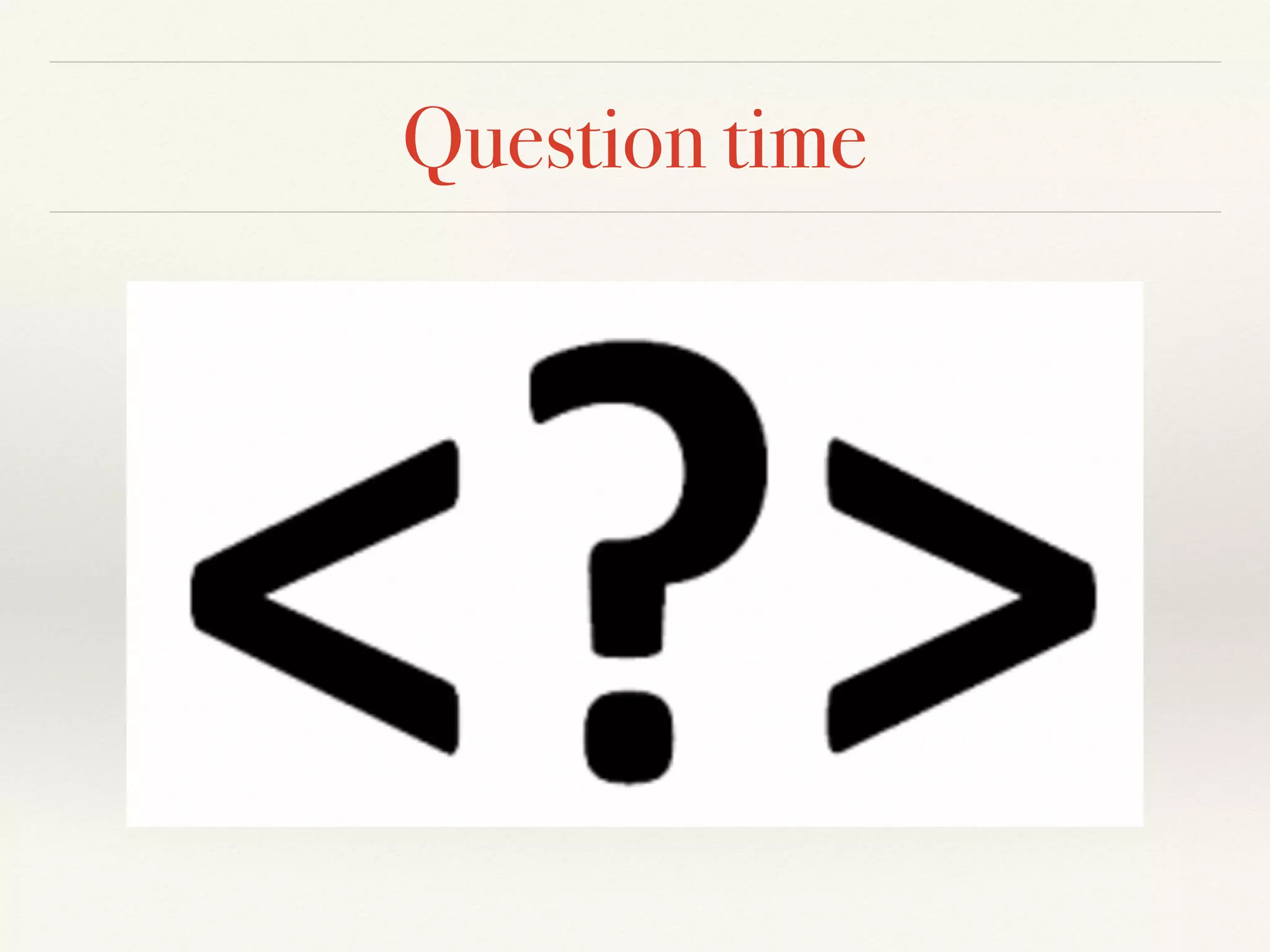 Question time
 
