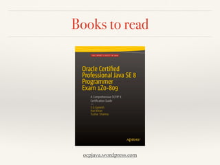 Books to read
ocpjava.wordpress.com
 