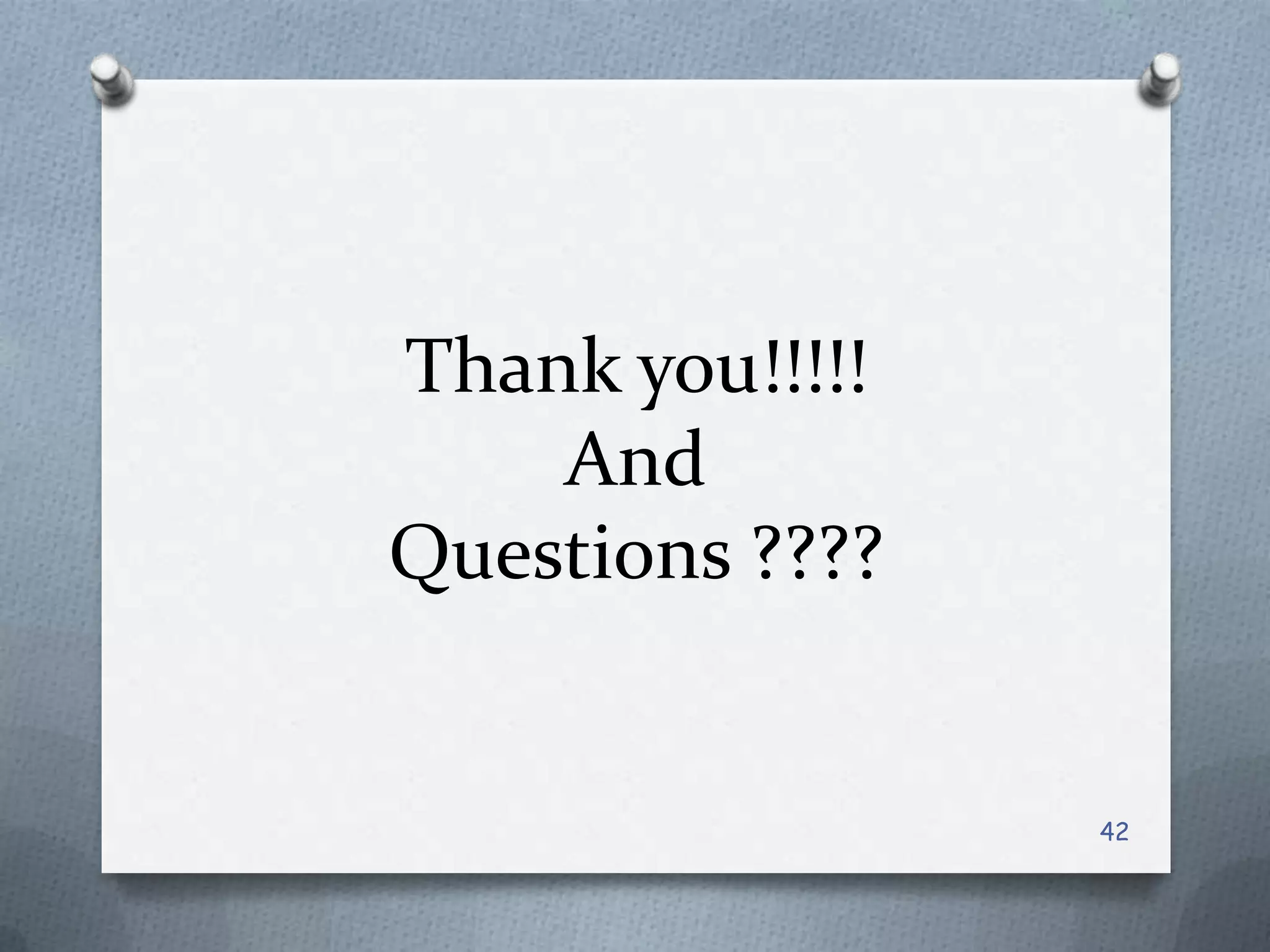 Thank you!!!!!
    And
Questions ????


                 42
 