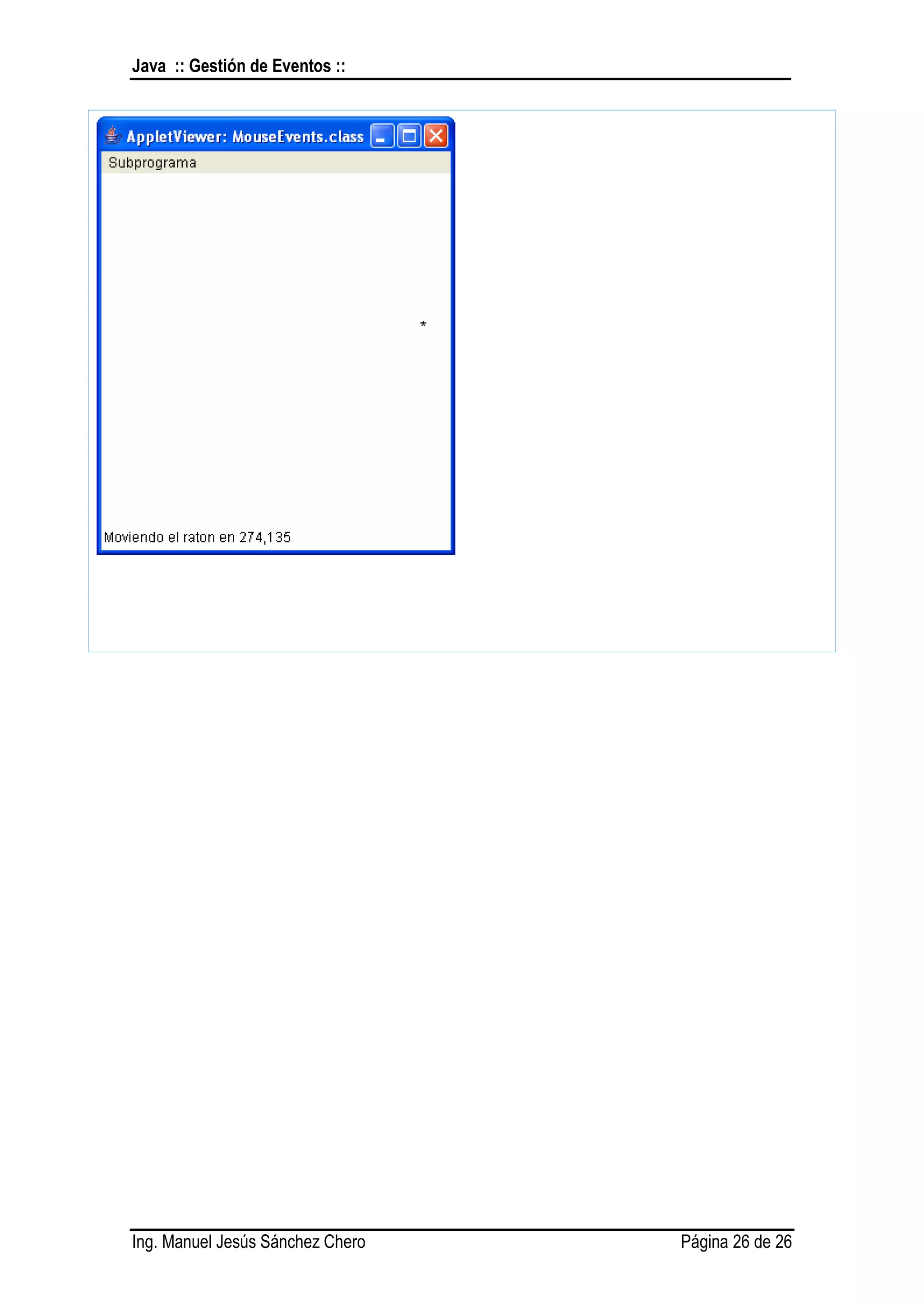 Java :: Gestión de Eventos ::




Ing. Manuel Jesús Sánchez Chero   Página 26 de 26
 