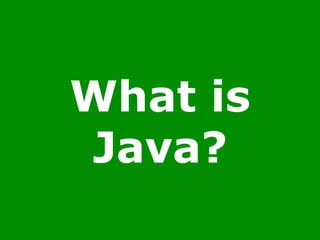 What is
Java?
 