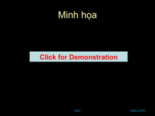 GUI Slide 27/57
Click for Demonstration
Minh họa
 