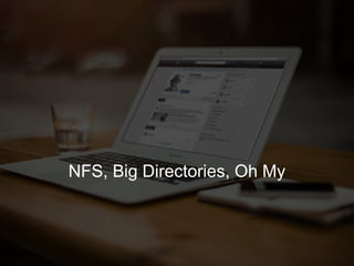 28
NFS, Big Directories, Oh My
 