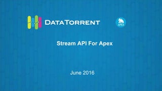 Stream API For Apex
June 2016
 
