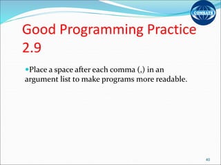 Good Programming Practice
2.9
Place a space after each comma (,) in an
argument list to make programs more readable.
40
 