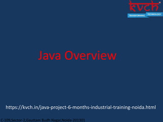 C-109,Sector-2,Gauttam Budh Nagar,Noida-201301
Java Overview
https://kvch.in/java-project-6-months-industrial-training-noida.html
 