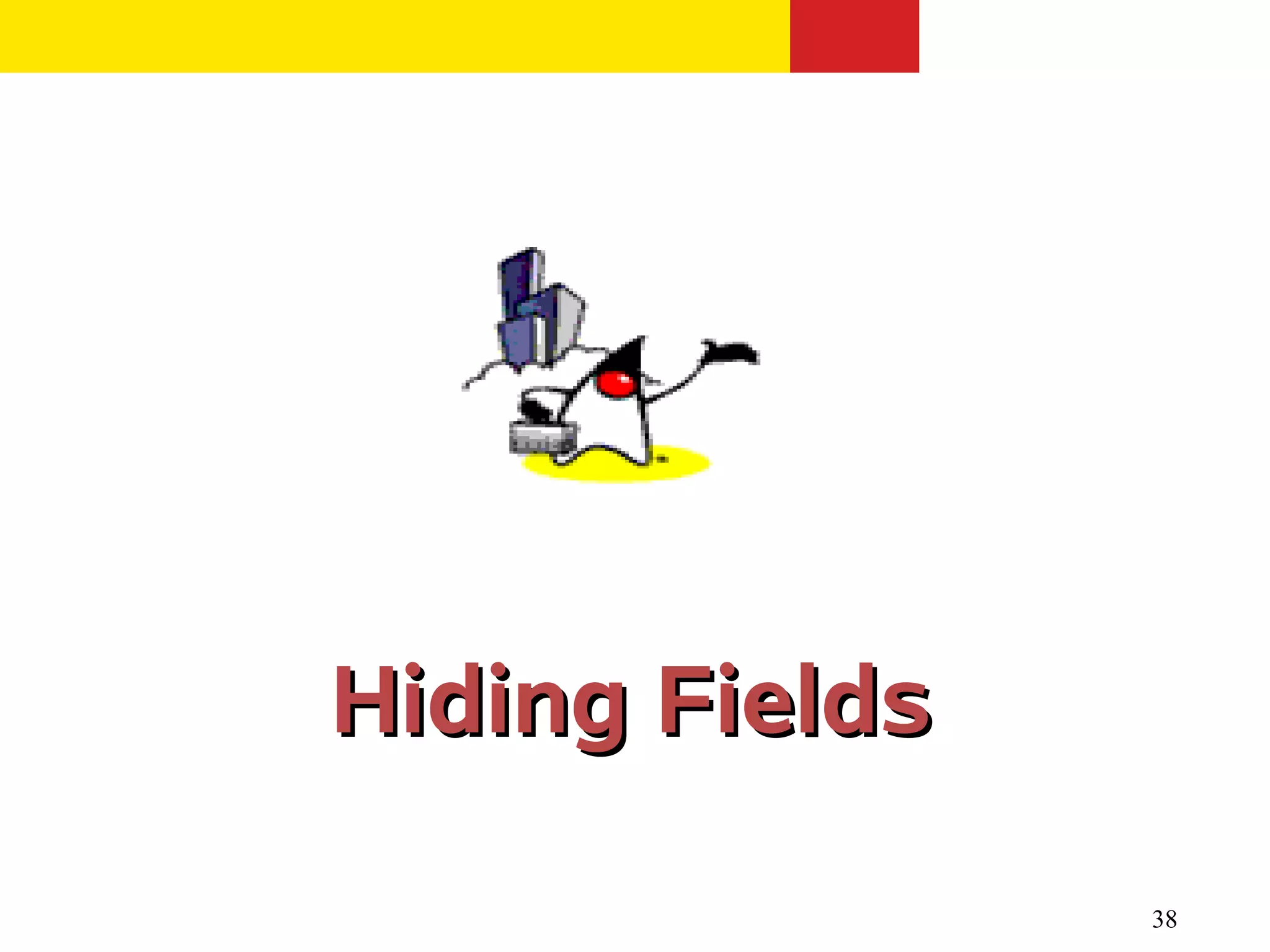 38
Hiding FieldsHiding Fields
 