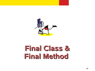 48
Final Class &Final Class &
Final MethodFinal Method
 