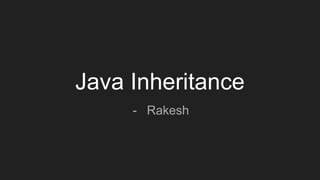 Java Inheritance
- Rakesh
 