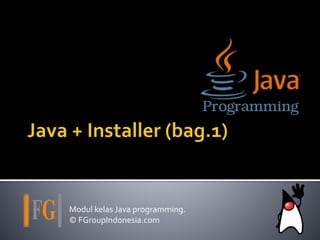 Modul kelas Java programming.
© FGroupIndonesia.com
 