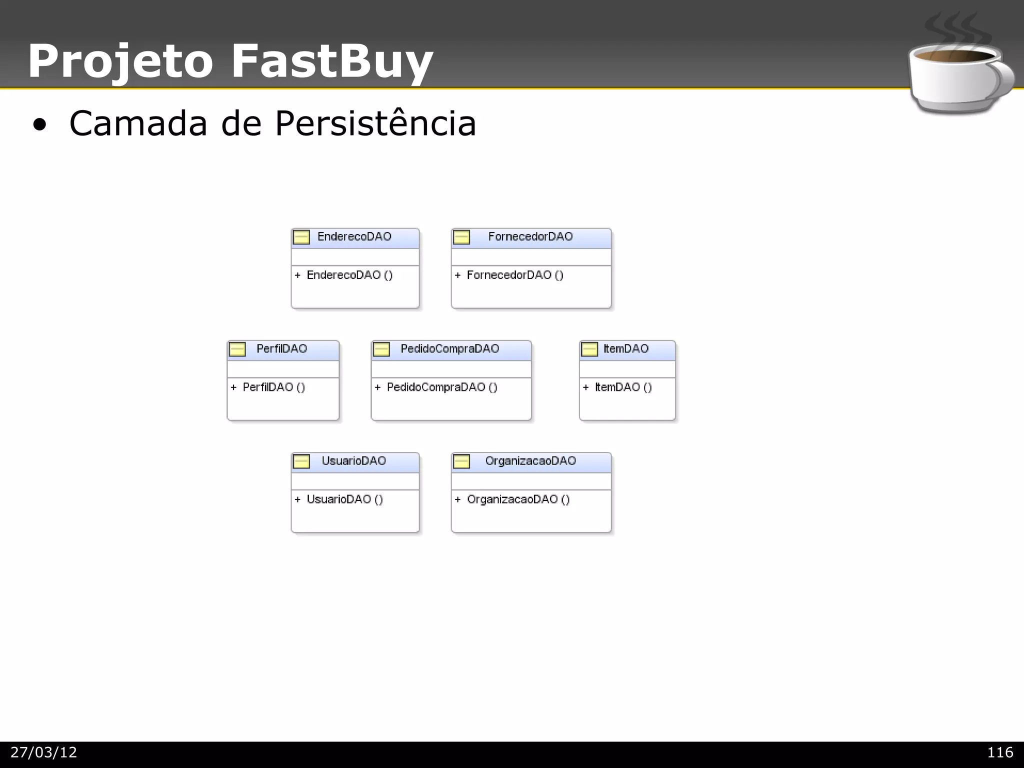 Projeto FastBuy
  • Camada de Persistência




27/03/12                     116
 