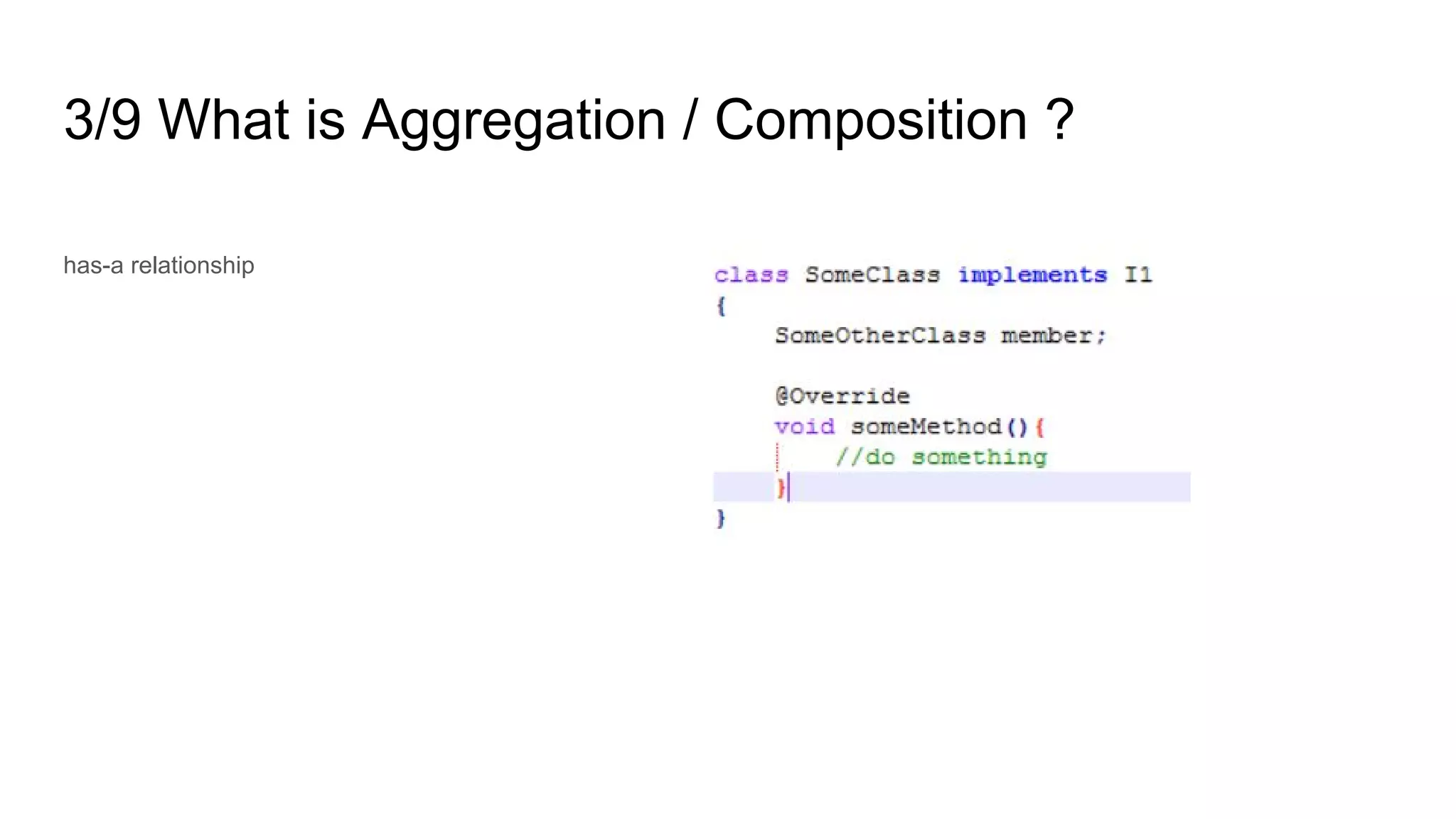 3/9 What is Aggregation / Composition ?
has-a relationship
 