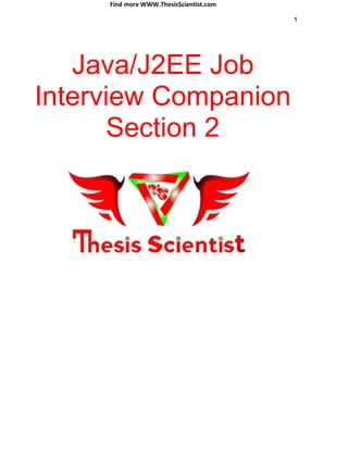 Find more WWW.ThesisScientist.com
1
Java/J2EE Job
Interview Companion
Section 2
 