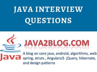 JAVA INTERVIEW
QUESTIONS
 