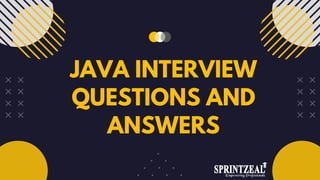 JAVA INTERVIEW
QUESTIONS AND
ANSWERS
 