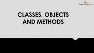 CLASSES, OBJECTS
AND METHODS
 