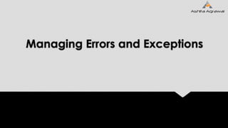 Managing Errors and Exceptions
 