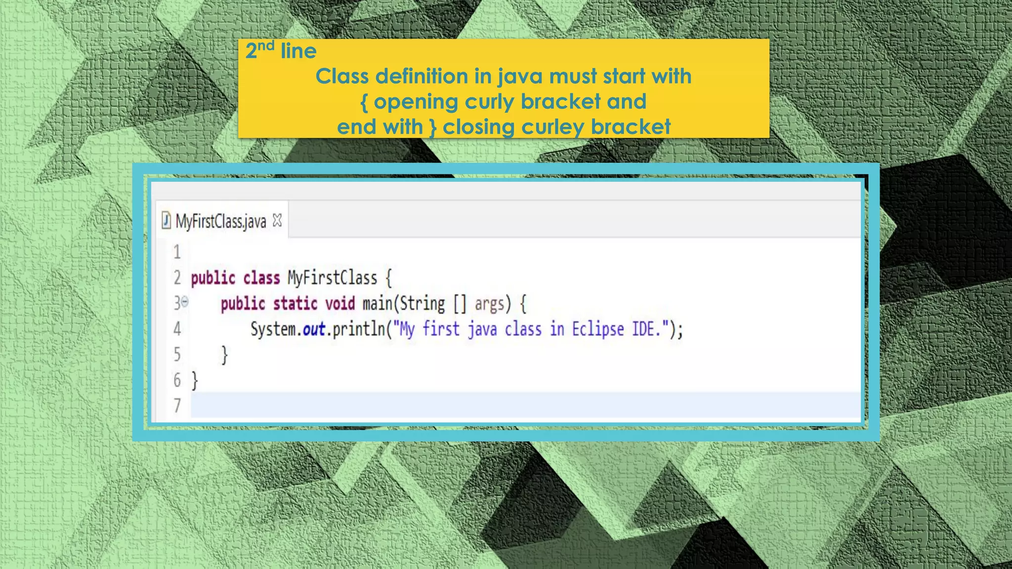 2nd line Class definition in java must start with { opening curly bracket and end with } closing curley bracket 