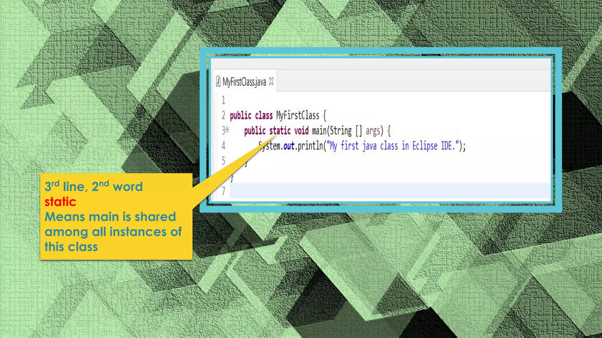 3rd line, 2nd word static Means main is shared among all instances of this class 